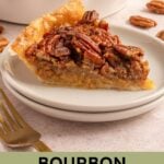 Pinterest pin with text overlay 'Bourbon Pecan Pie', image of a slice of pecan pie on a white plate.