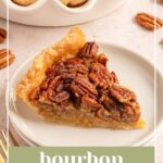 Pinterest pin with text overlay 'Bourbon Pecan Pie', image of a slice of pecan pie on a white plate.