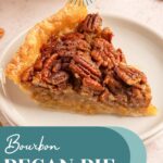 Pinterest pin with text overlay 'Bourbon Pecan Pie', image of a slice of pecan pie on a white plate.