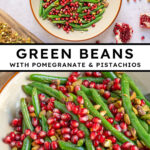 Pinterest pin with text overlay "Green Beans with Pomegranate & Pistachios", image of a bowl of bright green beans with red pomegranate seeds and pistachios.